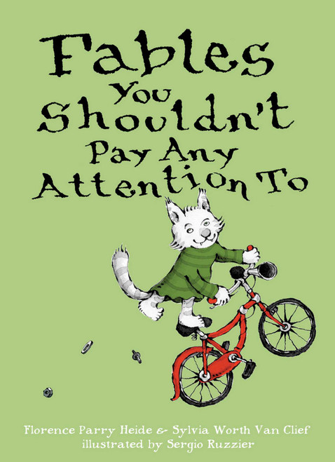Fables You Shouldn't Pay Any Attention To by Florence Parry Heide, Sylvia Worth Van Clief, Sergio Ruzzier, 9781481463829