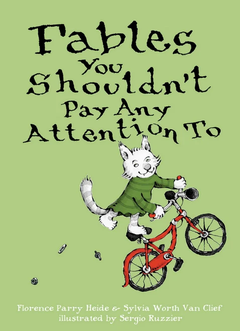 Fables You Shouldn't Pay Any Attention To by Florence Parry Heide, Sylvia Worth Van Clief, Sergio Ruzzier, 9781481463829