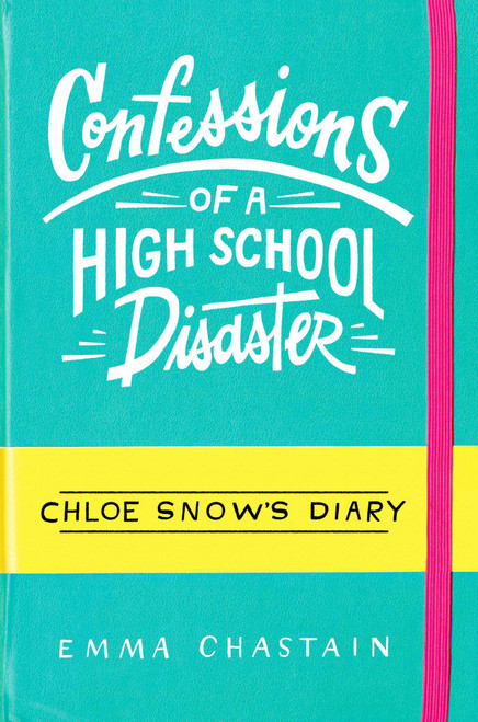 Confessions of a High School Disaster by Emma Chastain, 9781481488754
