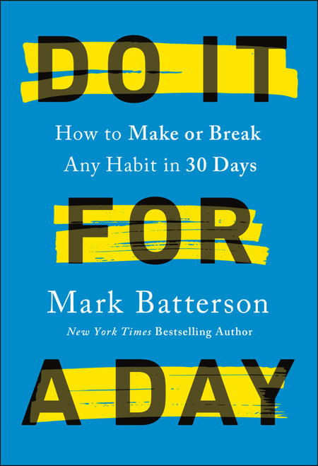 Do It for a Day (How to Make or Break Any Habit in 30 Days) by Mark Batterson, 9780593192849