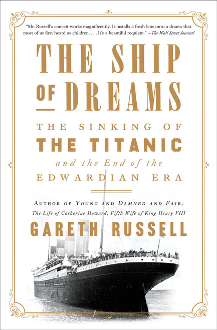 The Ship of Dreams (The Sinking of the Titanic and the End of the Edwardian Era) - 9781501176739 by Gareth Russell, 9781501176739