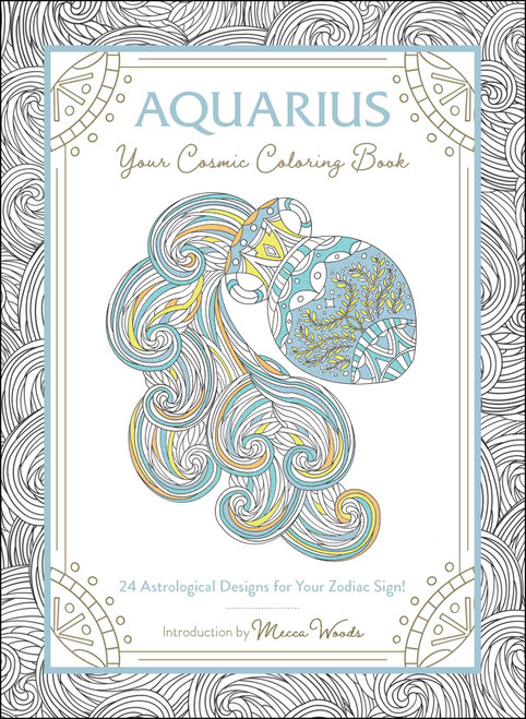 Aquarius: Your Cosmic Coloring Book (24 Astrological Designs for Your Zodiac Sign!) by Mecca Woods, 9781507211922