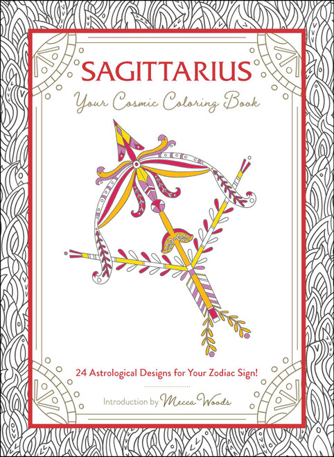 Sagittarius: Your Cosmic Coloring Book (24 Astrological Designs for Your Zodiac Sign!) by Mecca Woods, 9781507212004