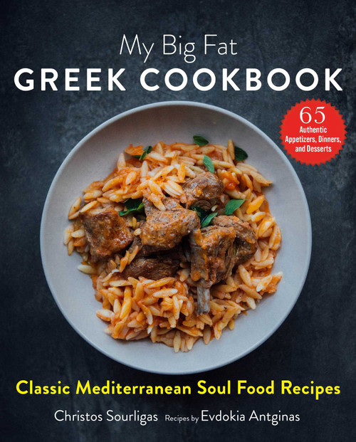 My Big Fat Greek Cookbook (Classic Mediterranean Soul Food Recipes) by Christos Sourligas, Evdokia Antginas, Angelo Tsarouchas, 9781510749849