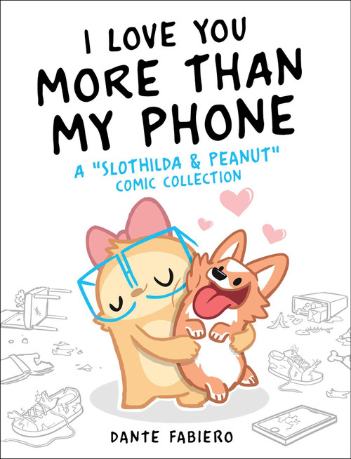 I Love You More Than My Phone (A "Slothilda & Peanut" Comic Collection) by Dante Fabiero, 9781510759077