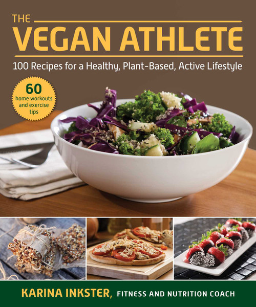 The Vegan Athlete (A Complete Guide to a Healthy, Plant-Based, Active Lifestyle) by Karina Inkster, Robert Cheeke, 9781510759213