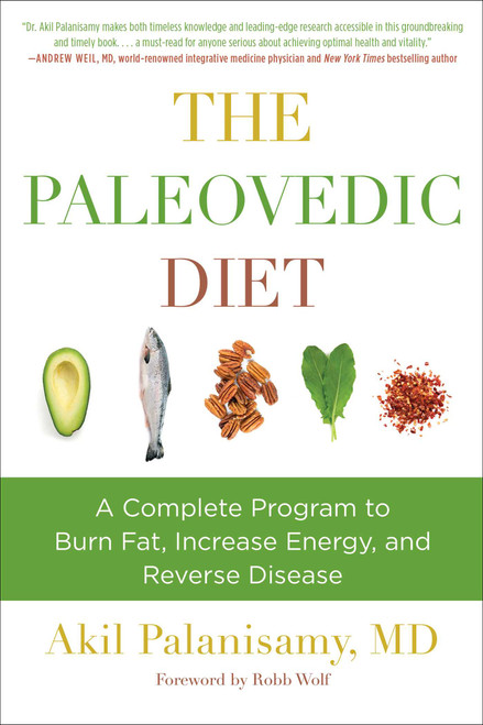 The Paleovedic Diet (A Complete Program to Burn Fat, Increase Energy, and Reverse Disease) - 9781510763111 by Akil Palanisamy, Robb Wolf, 9781510763111