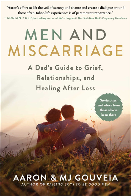 Men and Miscarriage (A Dad's Guide to Grief, Relationships, and Healing After Loss) by Aaron Gouveia, MJ Gouveia, 9781510763609
