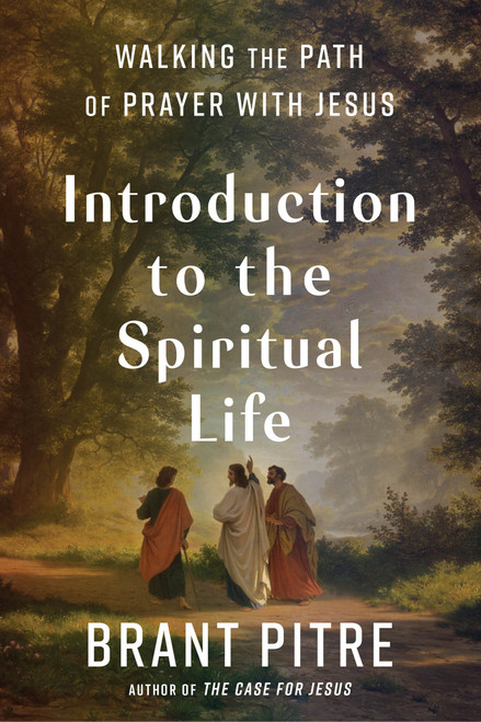 Introduction to the Spiritual Life (Walking the Path of Prayer with Jesus) by Brant Pitre, 9780525572763
