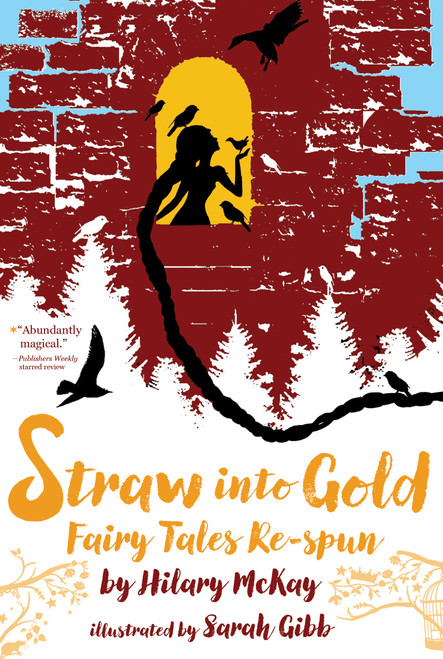 Straw into Gold (Fairy Tales Re-spun) - 9781534432857 by Hilary McKay, Sarah Gibb, 9781534432857