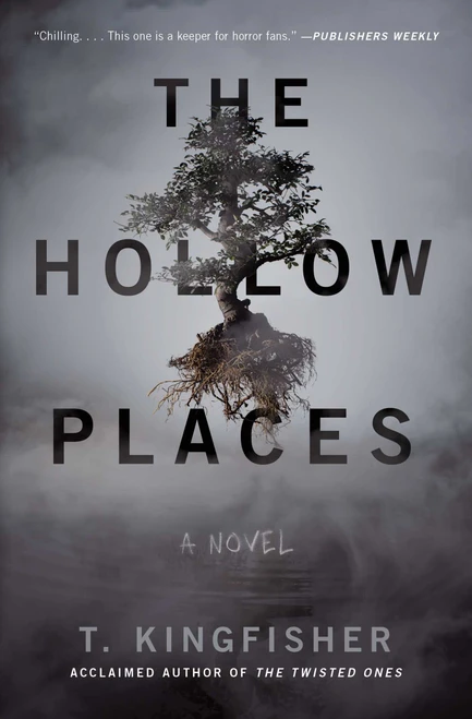 The Hollow Places (A Novel) by T. Kingfisher, 9781534451124