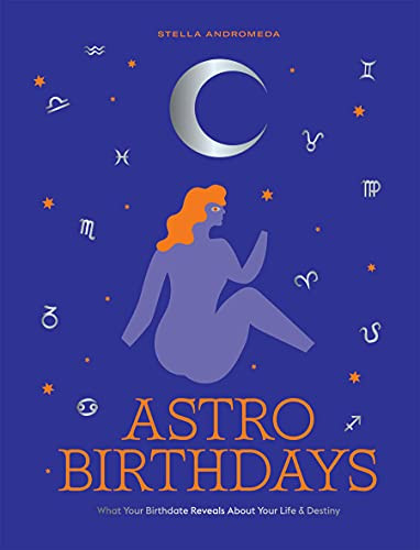 Astro Birthdays (What Your Birthdate Reveals About Your Life & Destiny) by Stella Andromeda, 9781784884598