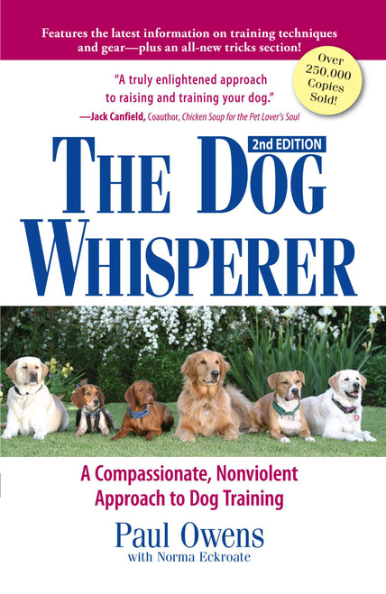 The Dog Whisperer (A Compassionate, Nonviolent Approach to Dog Training) by Paul Owens, Norma Eckroate, 9781593375980