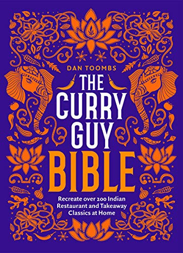 The Curry Guy Bible (Recreate Over 200 Indian Restaurant and Takeaway Classics at Home) by Dan Toombs, 9781787134638