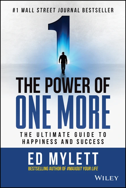 The Power of One More (The Ultimate Guide to Happiness and Success) by Ed Mylett, 9781119815365