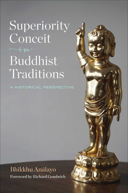 Superiority Conceit in Buddhist Traditions (A Historical Perspective) by Bhikkhu Analayo, Richard Gombrich, 9781614297192