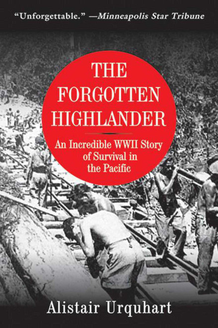 The Forgotten Highlander (An Incredible WWII Story of Survival in the Pacific) by Alistair Urquhart, 9781616084073