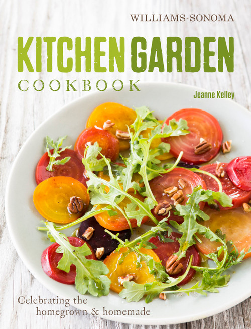 Kitchen Garden Cookbook (Celebrating the homegrown & homemade) by Jeanne Kelley, 9781616285012
