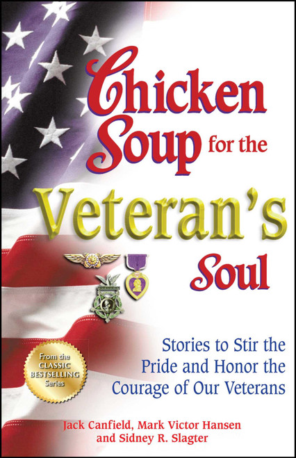 Chicken Soup for the Veteran's Soul (Stories to Stir the Pride and Honor the Courage of Our Veterans) by Jack Canfield, Mark Victor Hansen, Sidney R. Slagter, 9781623611033