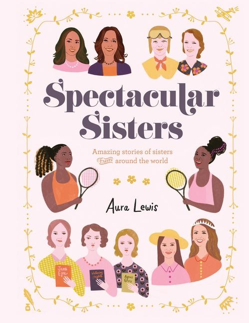 Spectacular Sisters (Amazing Stories of Sisters from Around the World) by Aura Lewis, Aura Lewis, 9780062947659