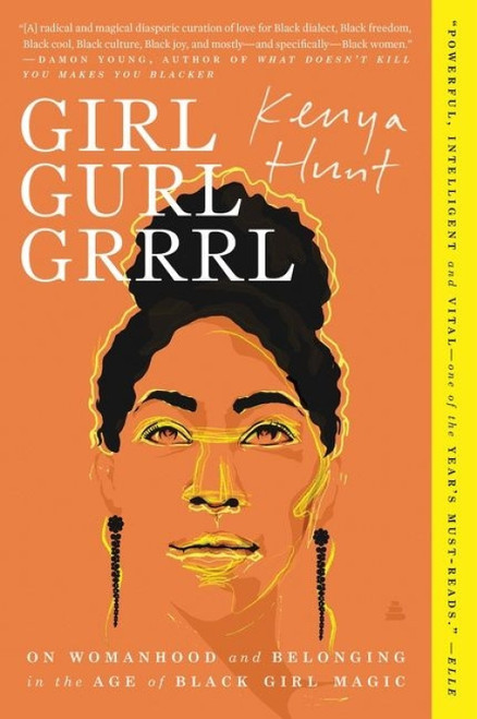 Girl Gurl Grrrl (On Womanhood and Belonging in the Age of Black Girl Magic) - 9780062987662 by Kenya Hunt