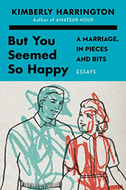 But You Seemed So Happy (A Marriage, in Pieces and Bits) - 9780063143005 by Kimberly Harrington, 9780063143005