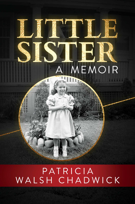 Little Sister (A Memoir) by Patricia Walsh Chadwick, 9781642933550