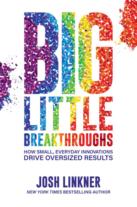 Big Little Breakthroughs (How Small, Everyday Innovations Drive Oversized Results) by Josh Linkner, 9781642936773