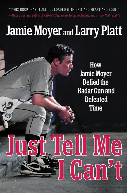 Just Tell Me I Can't (How Jamie Moyer Defied the Radar Gun and Defeated Time) by Jamie Moyer, Larry Platt, 9781455521579