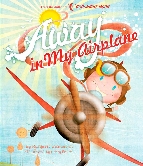 Away in My Airplane by Margaret Wise Brown, Henry Fisher, 9781684127535