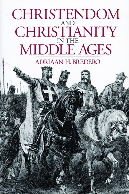 Christendom and Christianity in the Middle Ages by Adriaan Bredero, 9780802849922