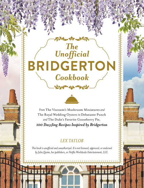 The Unofficial Bridgerton Cookbook by Lex Taylor, 9781507216729