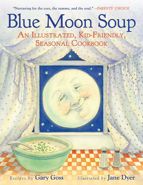 Blue Moon Soup (An Illustrated, Kid-Friendly, Seasonal Cookbook) by Gary Goss, Jane Dyer, 9781510764804