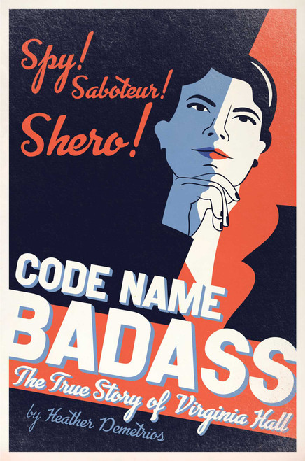 Code Name Badass (The True Story of Virginia Hall) by Heather Demetrios, 9781534431874