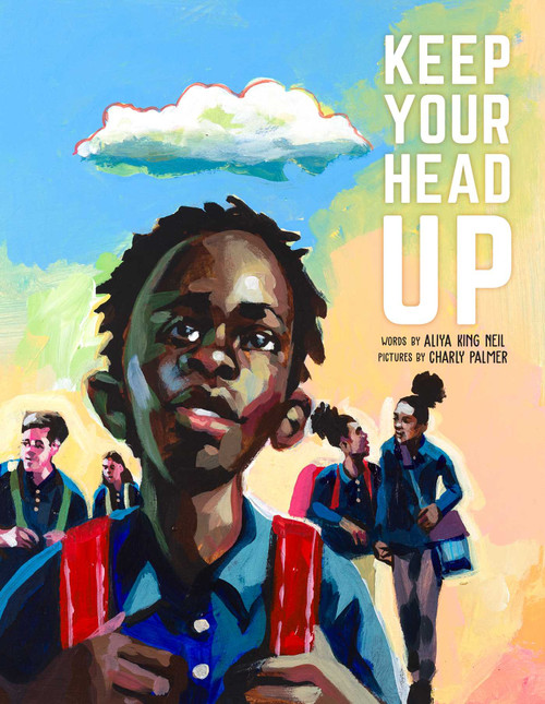 Keep Your Head Up by Aliya King Neil, Charly Palmer, 9781534480407