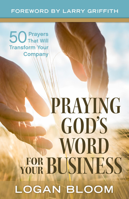 Praying God's Word for Your Business by Logan Bloom, 9781970176049