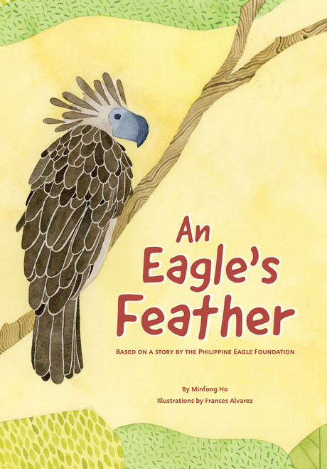 An Eagle's Feather (Based on a story by the Philippine Eagle Foundation) by Minfong Ho, Frances Alvarez, 9781943645237