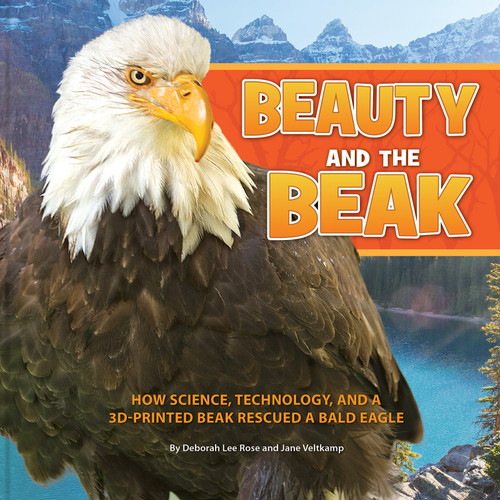 Beauty and the Beak (How Science, Technology, and a 3D-Printed Beak Rescued a Bald Eagle) - 9781943978281 by Deborah Lee Rose, Jane Veltkamp, 9781943978281