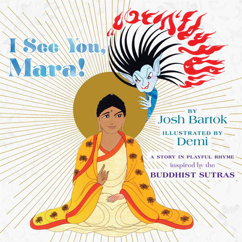 I See You, Mara! (A Story in Playful Rhyme from the Buddhist Sutras) by Josh Bartok, Demi, 9781614296850