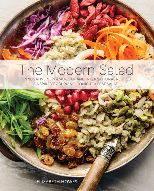 The Modern Salad (Innovative New American and International Recipes Inspired by Burma's Iconic Tea Leaf Salad) by Elizabeth Howes, 9781646042326