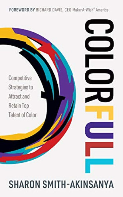 Colorfull (Competitive Strategies to Attract and Retain Top Talent of Color) by Sharon Smith-Akinsanya, Richard Davis, 9781631951763