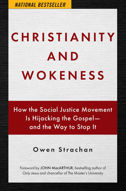 Christianity and Wokeness (How the Social Justice Movement Is Hijacking the Gospel - and the Way to Stop It) by Owen Strachan, John MacArthur, 9781684512430