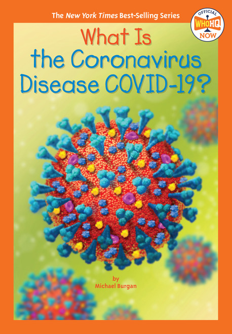 What Is the Coronavirus Disease COVID-19? by Michael Burgan, Who HQ, Manuel Gutierrez, 9780593383612