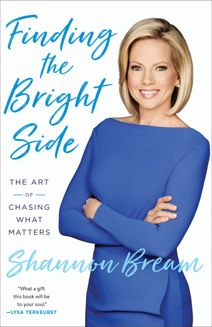 Finding the Bright Side (The Art of Chasing What Matters) - 9781524763480 by Shannon Bream, 9781524763480