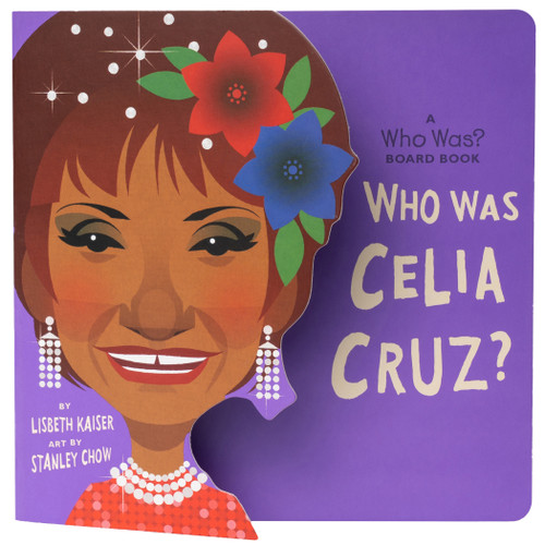 Who Was Celia Cruz?: A Who Was? Board Book by Lisbeth Kaiser, Stanley Chow, Who HQ, 9780593223628