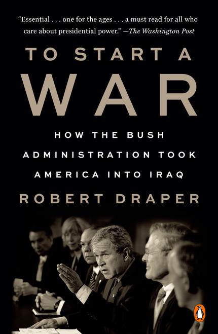 To Start a War (How the Bush Administration Took America into Iraq) - 9780525561064 by Robert Draper, 9780525561064