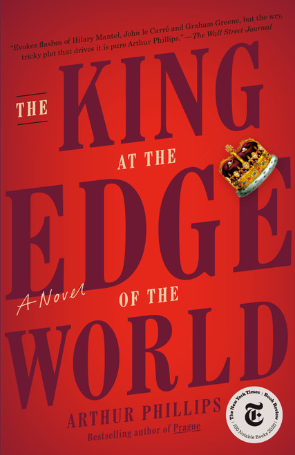 The King at the Edge of the World (A Novel) - 9780812985504 by Arthur Phillips, 9780812985504