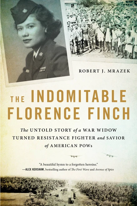 The Indomitable Florence Finch (The Untold Story of a War Widow Turned Resistance Fighter and Savior of American POWs) - 9780316422239 by Robert J. Mrazek, 9780316422239