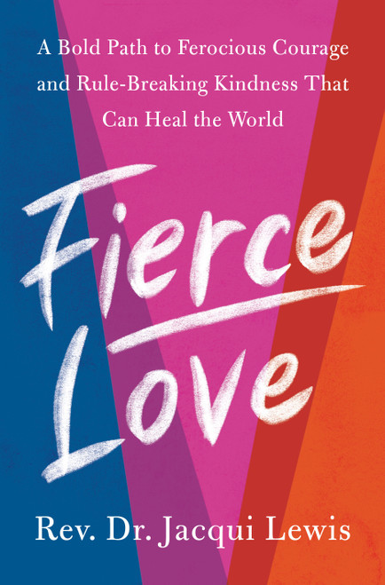 Fierce Love (A Bold Path to Ferocious Courage and Rule-Breaking Kindness That Can Heal the World) by Dr. Jacqui Lewis, 9780593233863
