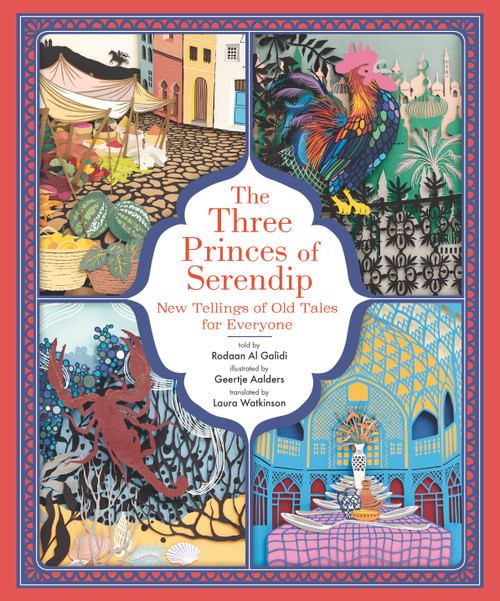 The Three Princes of Serendip: New Tellings of Old Tales for Everyone by Rodaan Al Galidi, Geertje Aalders, Laura Watkinson, 9781536214505